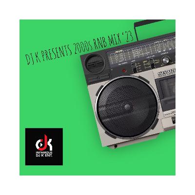 DJ K PRESENTS 2000S RNB MIX '23 DJ K PRESENTS 2000S RNB MIX '23