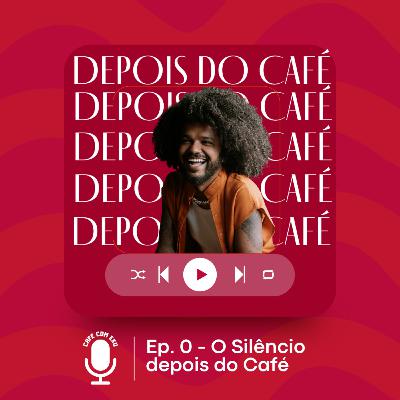 Ep.0 - O silêncio depois do café