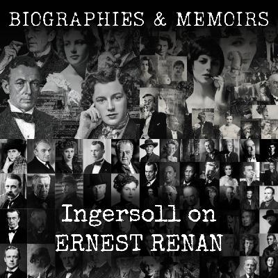 01 - Ingersoll on ERNEST RENAN by Robert G. Ingersoll