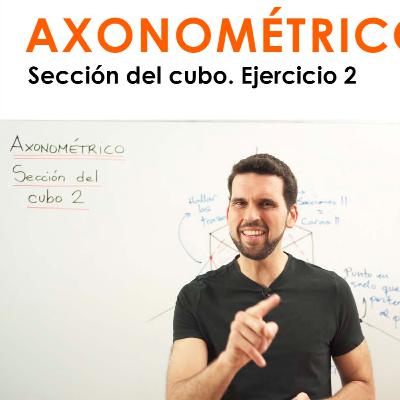 [Dibujo] 049 Axonométrico: Sección del cubo. Ejercicio 2.