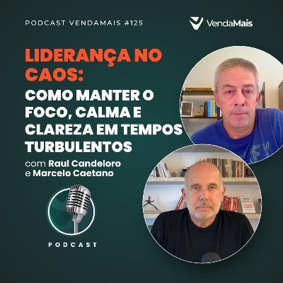 Liderança no caos: Como manter o foco, calma e clareza em tempos turbulentos com Raul e Marcelo