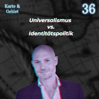 Universalismus vs. Identitätspolitik - Folge 36
