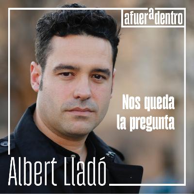 55. Nos queda la pregunta | Albert Lladó