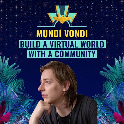 #28: Build a virtual world with a community by Mundi Vondi, CEO & Co-Founder of Klang