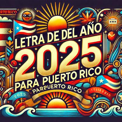 Letra del Año 2025 para Puerto Rico Letra del Año 2025 para Puerto Rico