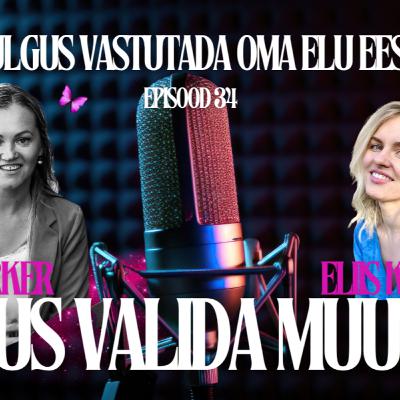 Eliis Kosseson:“Jugus vastutada oma elu eest.”#34 Julgus Valida Muutust Eliis Kosseson:“Jugus vastutada oma elu eest.”#34 Julgus Valida Muutust