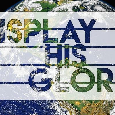 12.02 | Display His Glory, Part 5