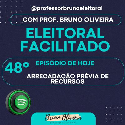 #48 - Eleitoral Facilitado - Arrecadação prévia de recursos #48 - Eleitoral Facilitado - Arrecadação prévia de recursos