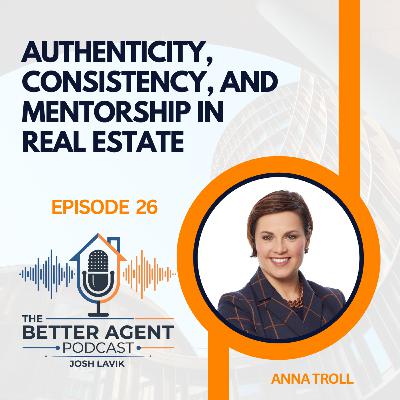 Authenticity, Consistency, and Mentorship in Real Estate with Anna Trull - EP 26