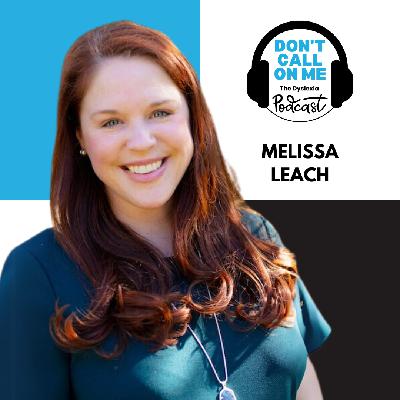 One Teacher at a Time: Melissa Leach on Literacy, Leadership, and Lasting Change | Dont Call On Me, The Dyslexia Podcast Ep. 27 One Teacher at a Time: Melissa Leach on Literacy, Leadership, and Lasting Change | Dont Call On Me, The Dyslexia Podcast Ep. 27