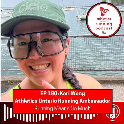 EP 180: Keri Wong, Athletics Ontario Running Ambassador - "Running Means So Much"