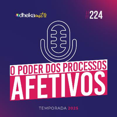 224# O Poder dos Processos Afetivos