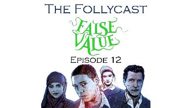 The Follycast Episode 12: False Value The Follycast Episode 12: False Value