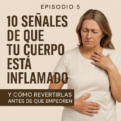 Episodio 5-Las 10 señales de que tu cuerpo está inflamado… y cómo revertirlas
