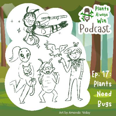 Ep. 17 Plants Need Bugs