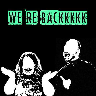 We're Backkkkk!
