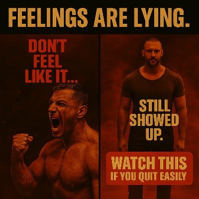 It’s Not About How You Feel, It’s About What You Do