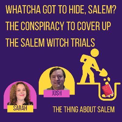 Whatcha got to hide, Salem? The Conspiracy to Cover up the Salem Witch Trials