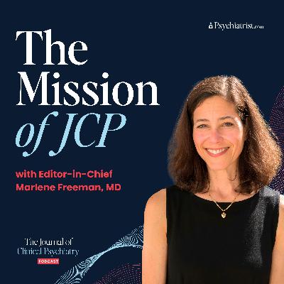 The Mission of JCP with Editor-in-Chief Marlene P. Freeman, MD