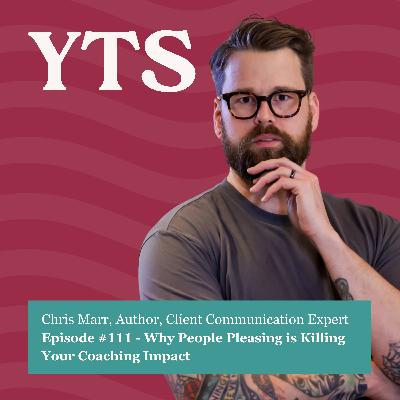 #111 Why People Pleasing is Killing Your Coaching Impact – with Chris Marr