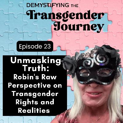 Episode 23: Unmasking Truth: Robin's Raw Perspective on Transgender Rights and Realities Episode 23: Unmasking Truth: Robin's Raw Perspective on Transgender Rights and Realities