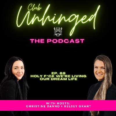 69. Holy F*ck We're Living Our Dream Life