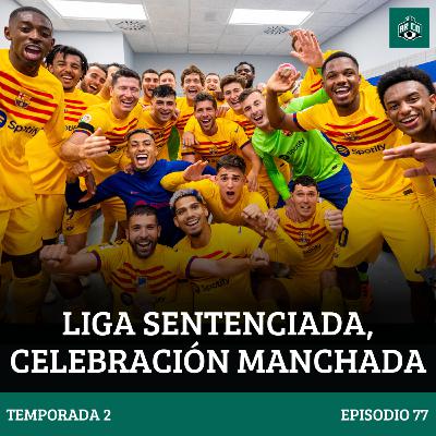 El Arco T2 E77: LIGA SENTENCIADA, CELEBRACIÓN MANCHADA El Arco T2 E77: LIGA SENTENCIADA, CELEBRACIÓN MANCHADA