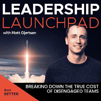 Breaking Down the True Cost of Disengaged Teams with Matt Gjertsen
