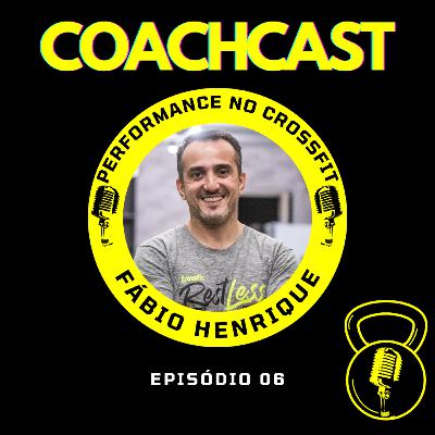 Fábio Henrique (Performance no Crossfit) - COACHCAST I Ep. 6