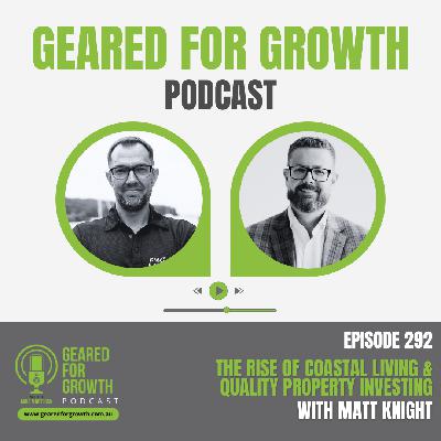 Ep. 292: The Rise of Coastal Living & Quality Property Investing with Matt Knight