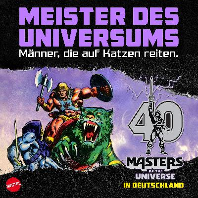 Episode 4 - Meister des Universums - Männer, die auf Katzen reiten.  40 Jahre Masters of the Universe in Deutschland