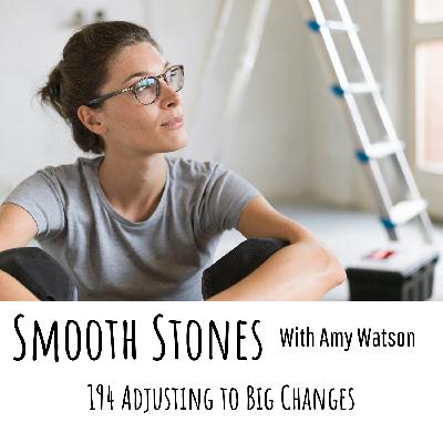 194 - Adjusting to Big Changes