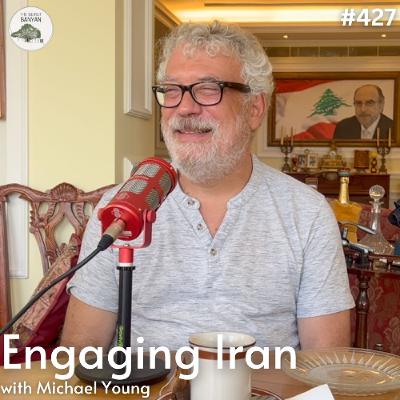 Engaging Iran with Michael Young (Ep.427)
