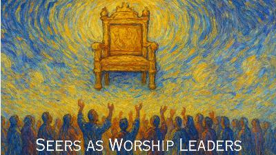 Ep#60 Seers as Worship Leaders Ep#60 Seers as Worship Leaders