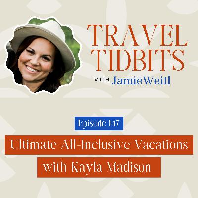 Ultimate All-Inclusive Vacations with Kayla Madison EP 147
