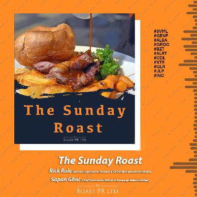 S11 Ep10: Sunday Roast featuring Rick Rule, Investor, Speculator, Founder & CEO of Rule Investment Media and Sapan Ghai, Chief Commercial Officer of Sovereign Metals Limited #SVML #GENF #ALBA #GROC #BZT #ALRT #CDL #XTR #GLR #JLP #INC