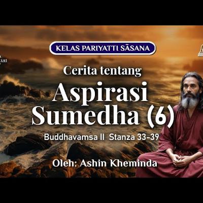 Ashin Kheminda - Buddhavamsa II Stanza 33-39 | Cerita tentang Aspirasi Sumedha (6)