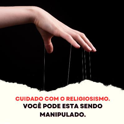 Episódio 283 - Cuidado com o religiosismo. Você pode esta sendo manipulado. Episódio 283 - Cuidado com o religiosismo. Você pode esta sendo manipulado.