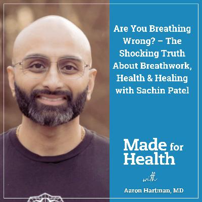65: Are You Breathing Wrong? – The Shocking Truth About Breathwork, Health & Healing with Sachin Patel