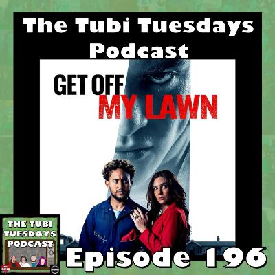 The Tubi Tuesdays Podcast Episode 196 - Get Off My Lawn (2025)