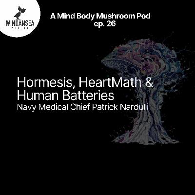 Ep. 26 | Hormesis, HeartMath & Human Batteries | Navy Medical Chief Patrick Nardulli Ep. 26 | Hormesis, HeartMath & Human Batteries | Navy Medical Chief Patrick Nardulli