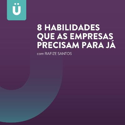 8 habilidades que as empresas precisam para o agora segundo a Hümans