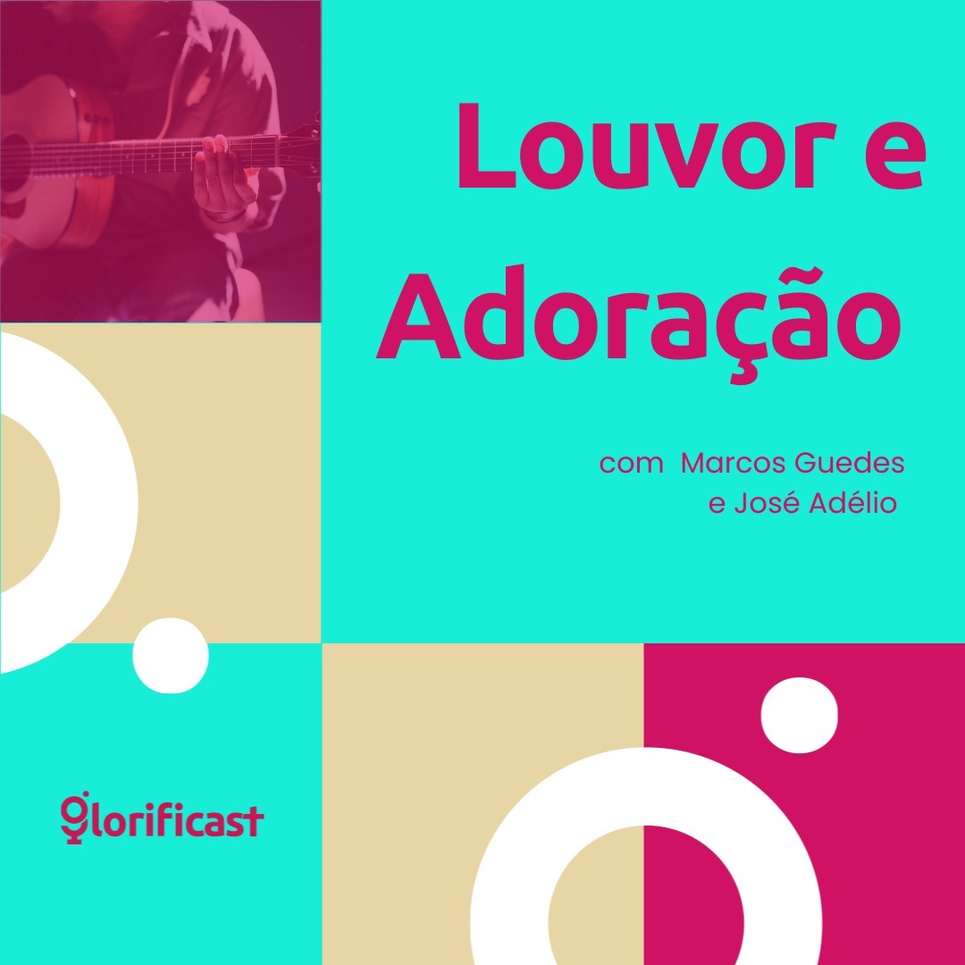 LOUVOR E ADORAÇÃO - GLORIFICAST #33 - MARCOS GUEDES E JOSÉ ADÉLIO