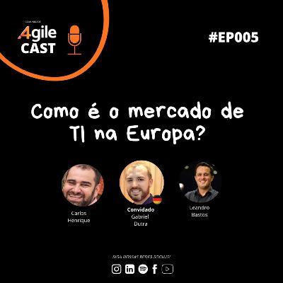 4AgileCast #005 - Como é o mercado de TI na Europa? (part. Gabriel Dutra direto de Berlim, Alemanha)