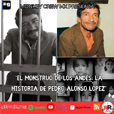 "El Monstruo de los Andes: La Historia de Pedro Alonso López" "El Monstruo de los Andes: La Historia de Pedro Alonso López"