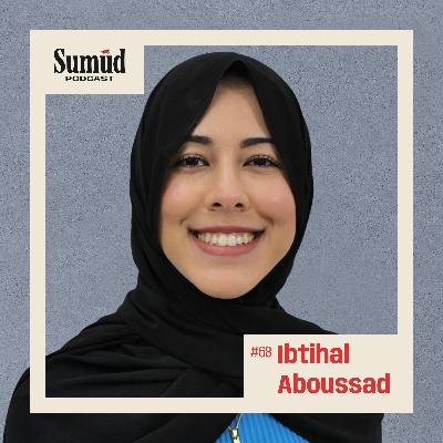 Ibtihal Aboussad: Resistance & Big Tech | Sumud Podcast