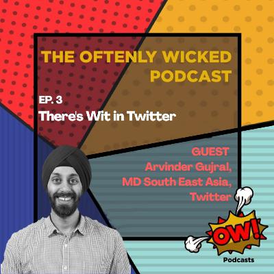 Ep. 3 — There's wit in Twitter ft. Arvinder Gujral