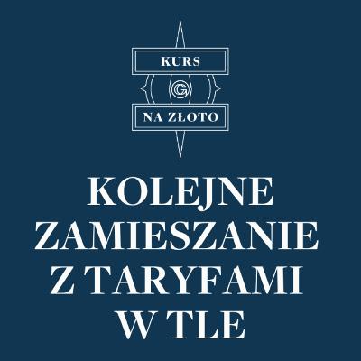 Kolejne zamieszanie z taryfami w tle – Kurs na złoto #23