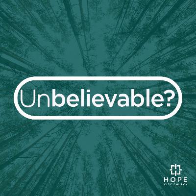Unbelievable?, Part 9 - Becoming the Hope of the World
