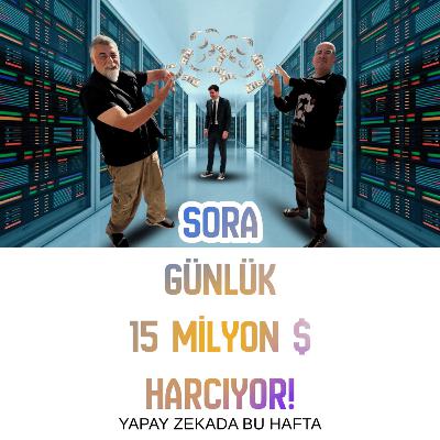 SORA GÜNLÜK 15 MİLYON $ HARCIYOR!